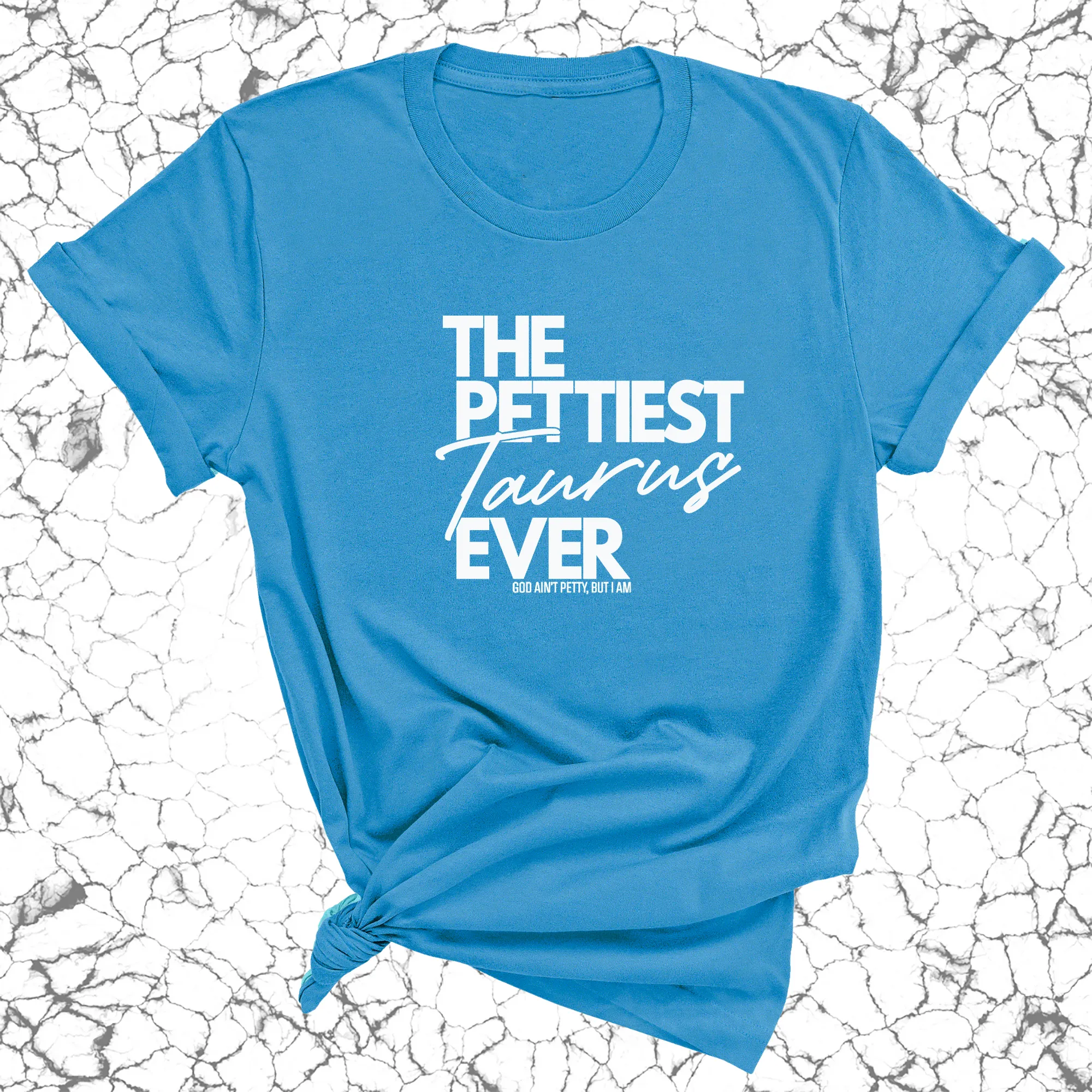 The Pettiest Taurus Ever Unisex Tee