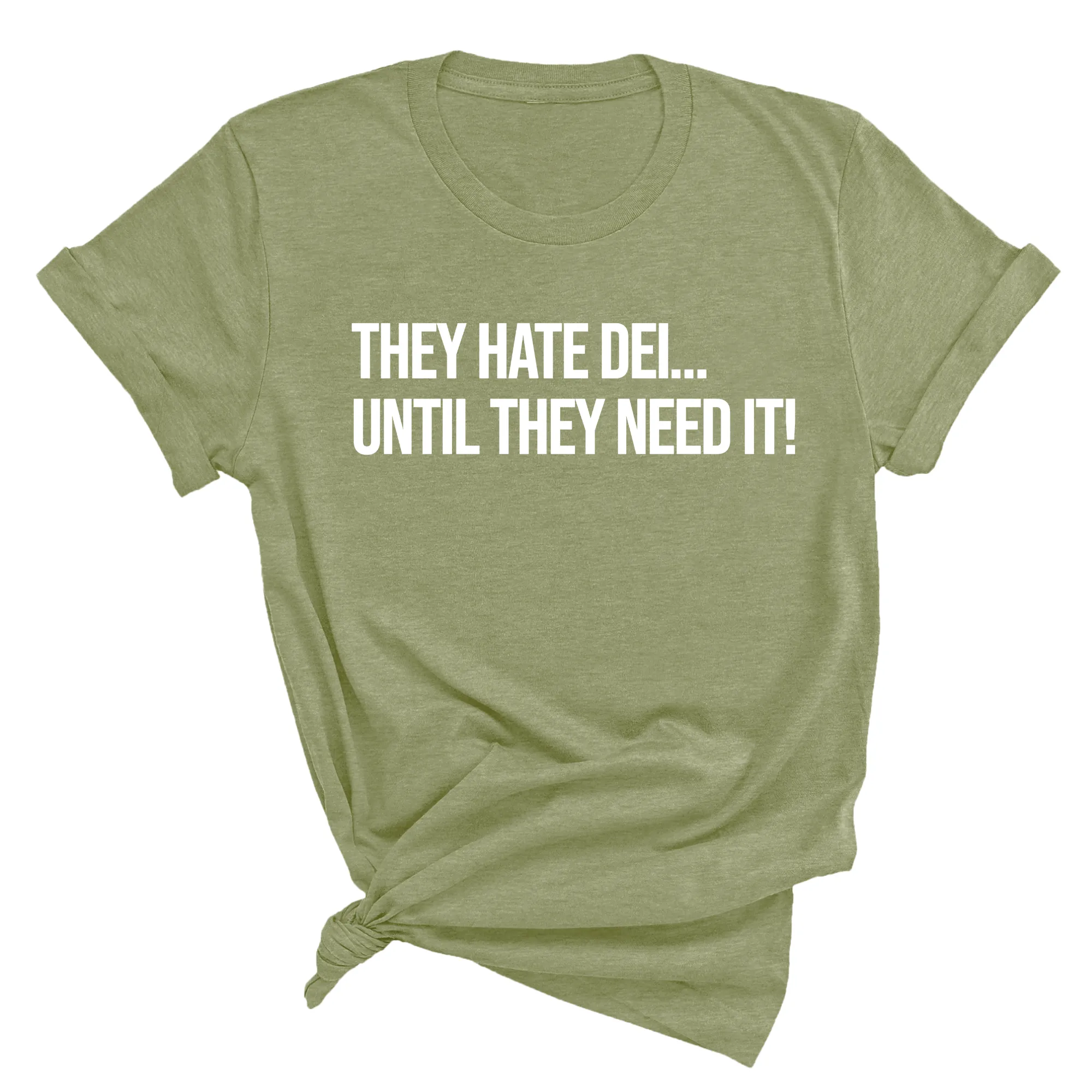 They Hate DEI until They Need It Unisex Tee