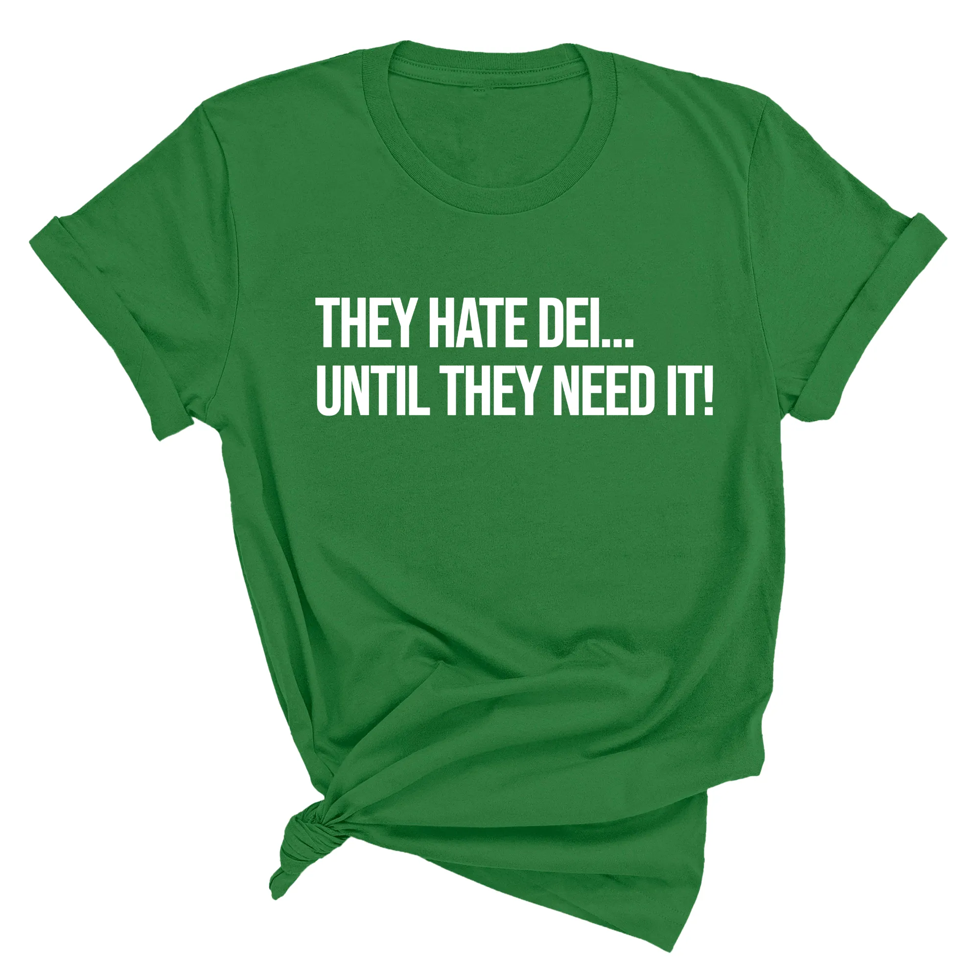 They Hate DEI until They Need It Unisex Tee