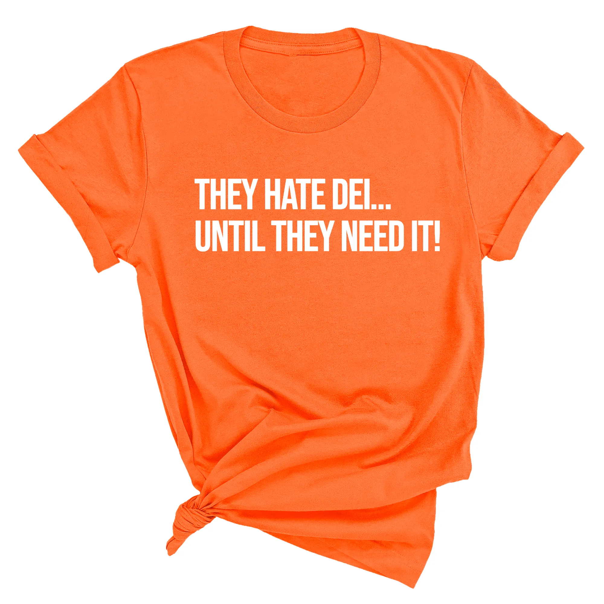 They Hate DEI until They Need It Unisex Tee