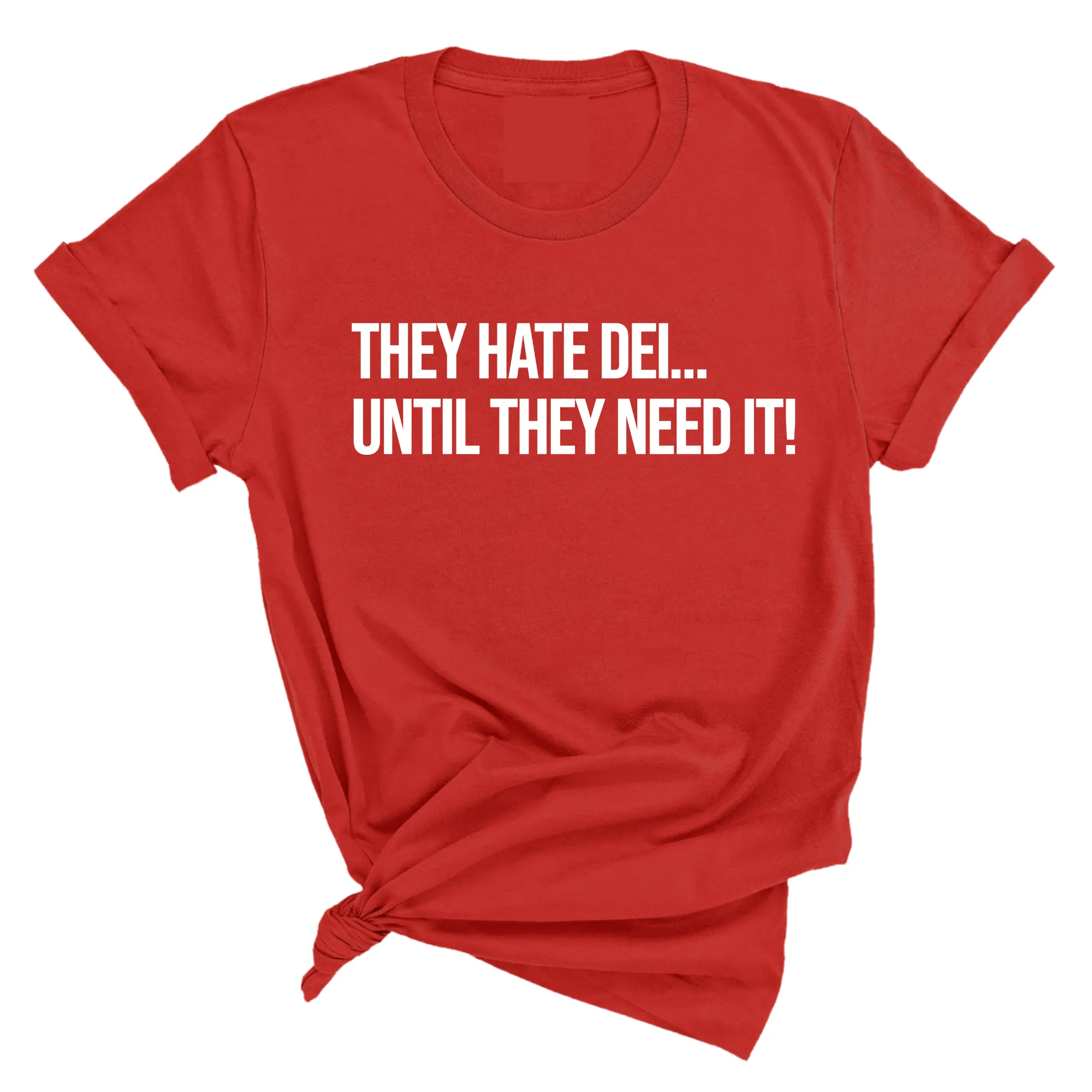 They Hate DEI until They Need It Unisex Tee