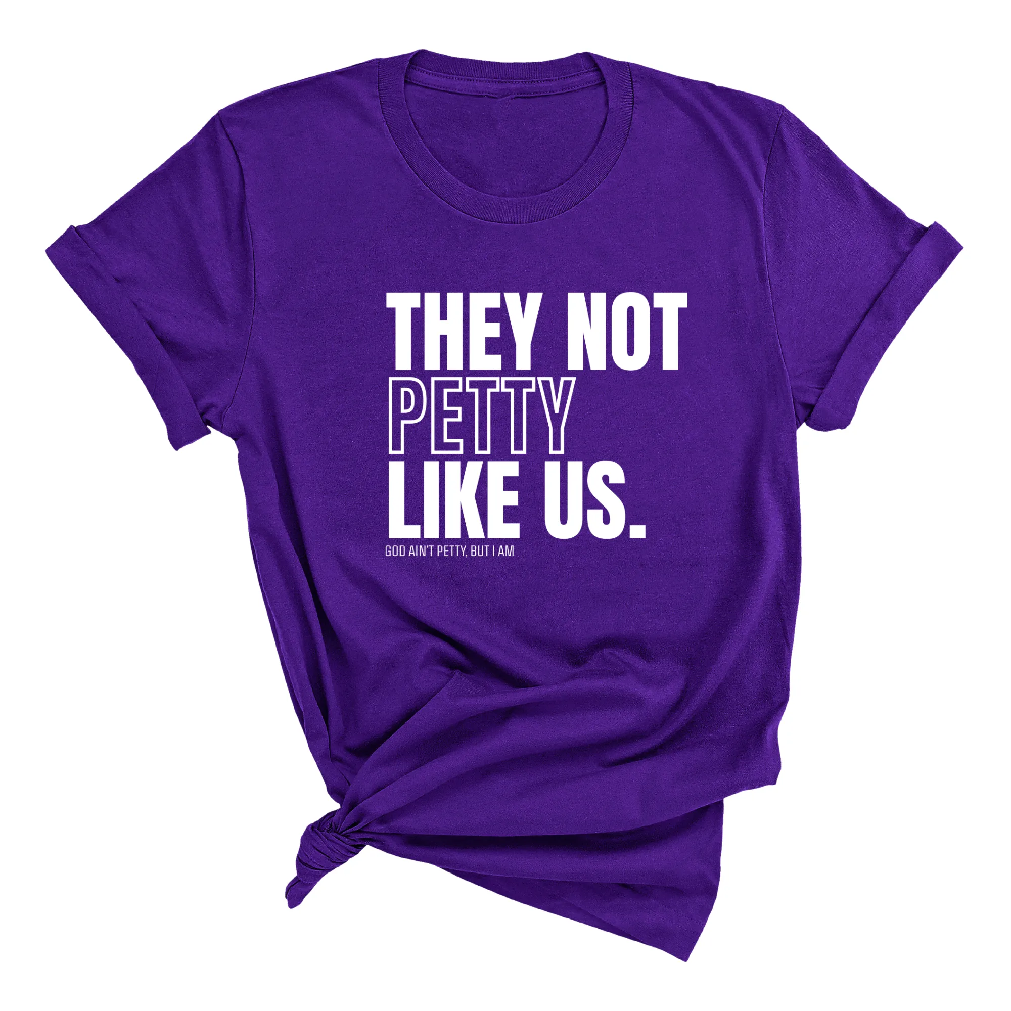 They Not Petty Like Us Unisex Tee