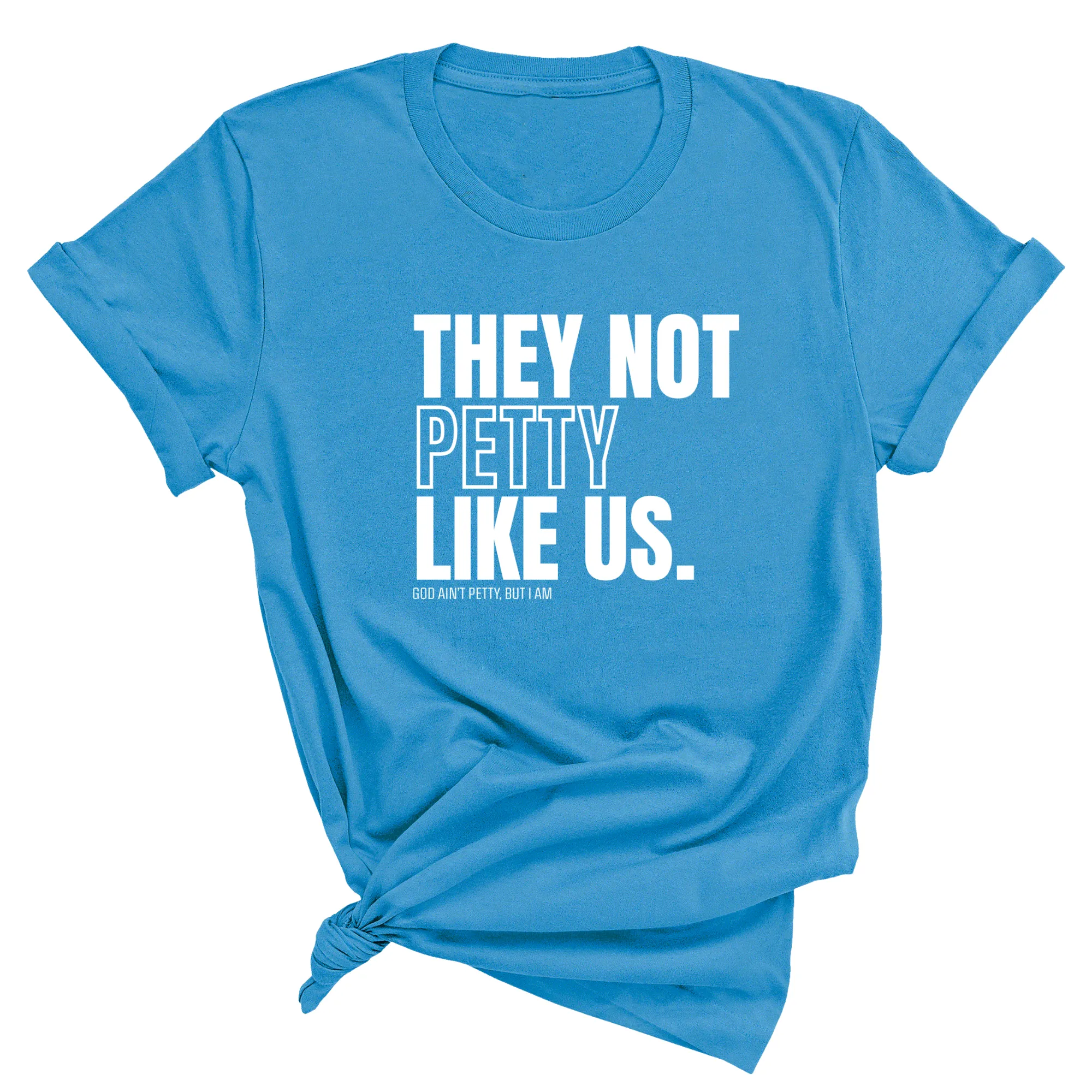 They Not Petty Like Us Unisex Tee