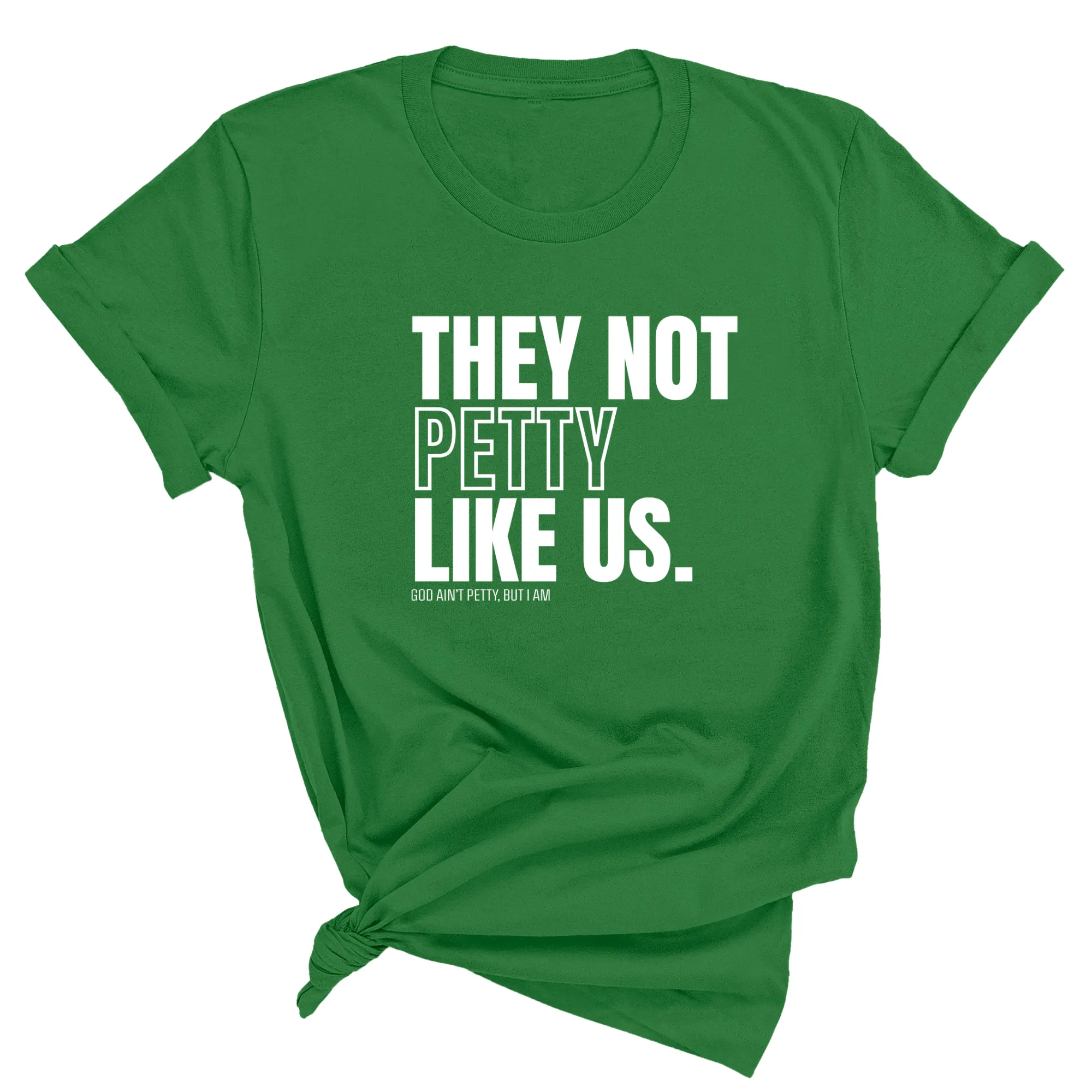 They Not Petty Like Us Unisex Tee