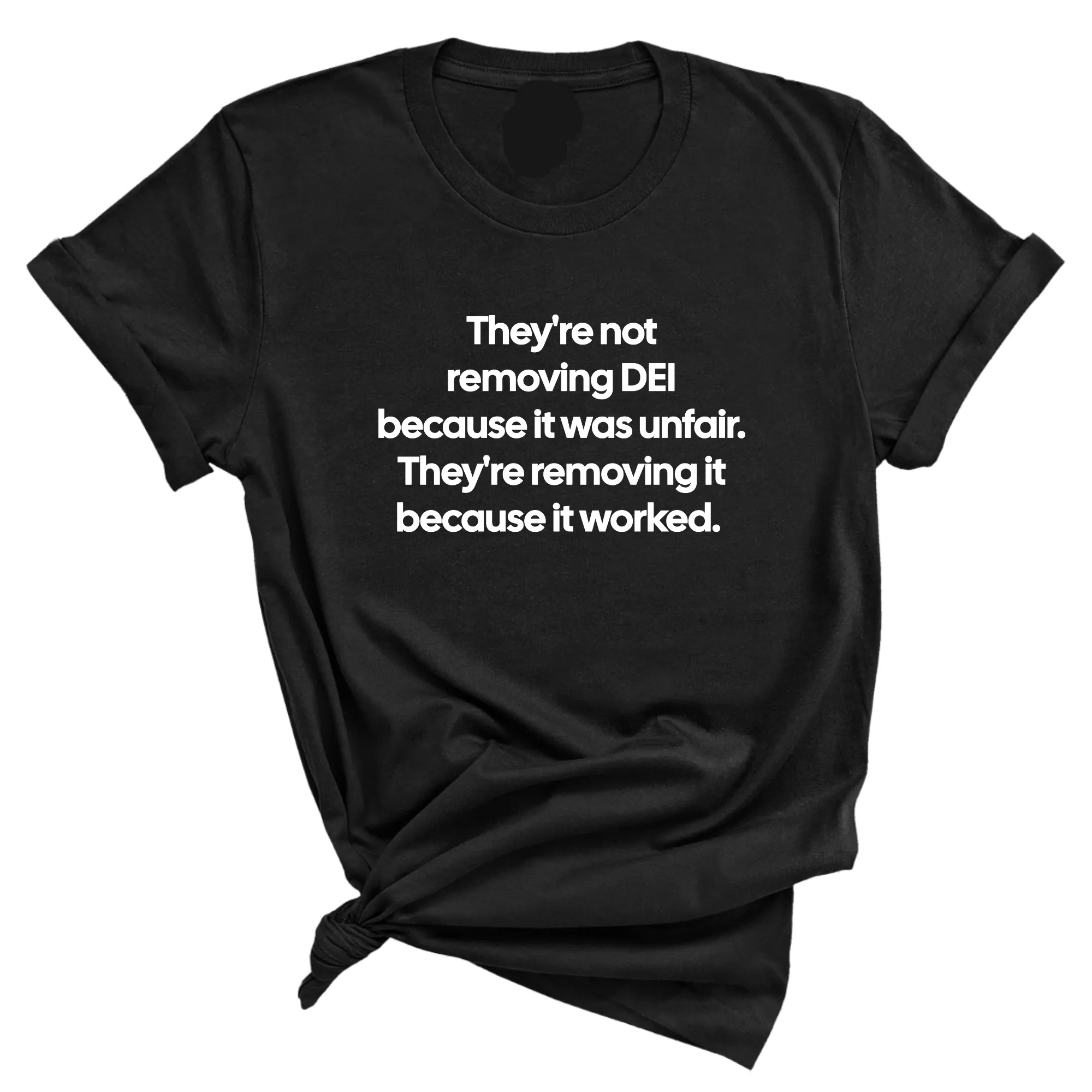 They're Not Removing DEI Because It Was Unfair, They're Removing It Because It Worked Unisex Tee