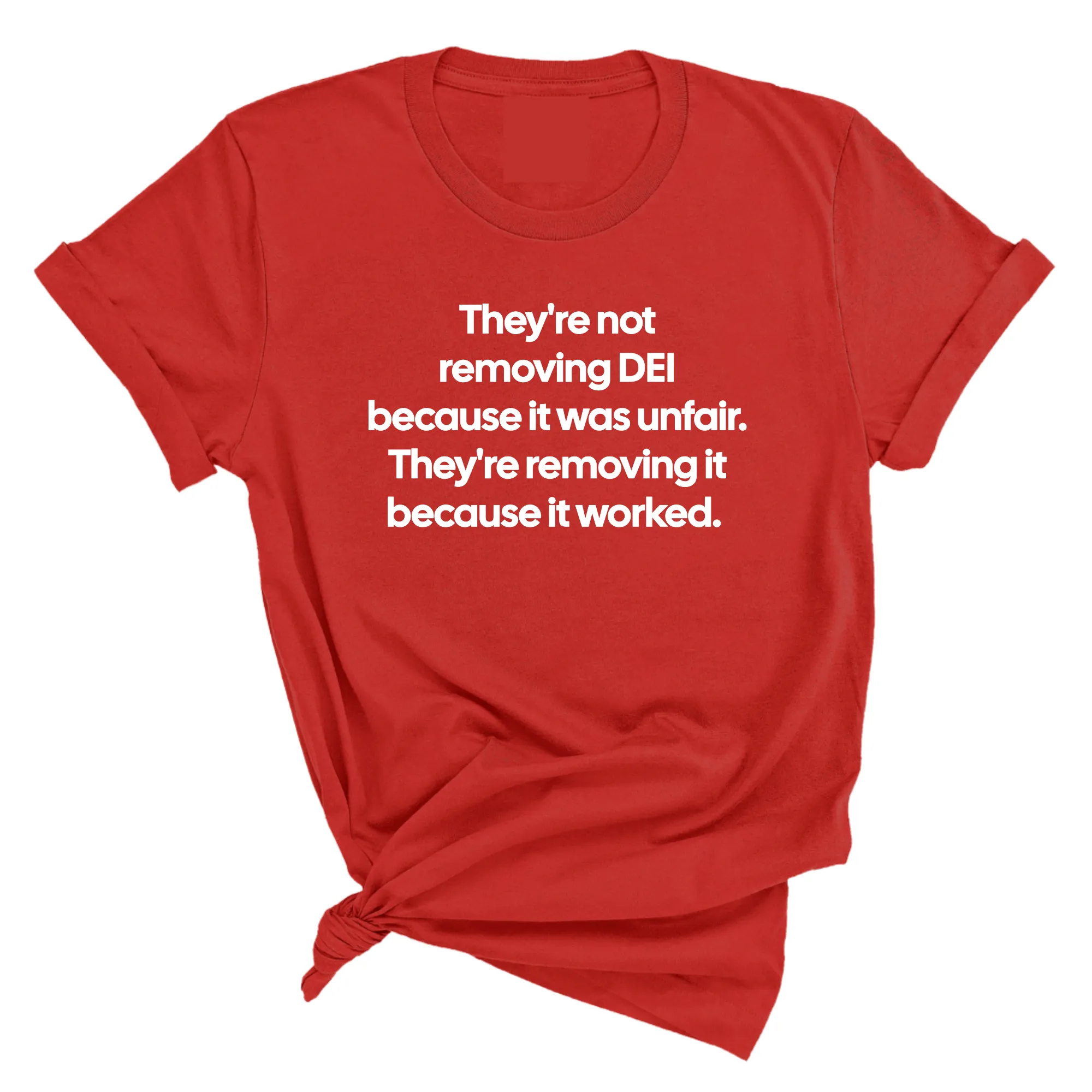 They're Not Removing DEI Because It Was Unfair, They're Removing It Because It Worked Unisex Tee