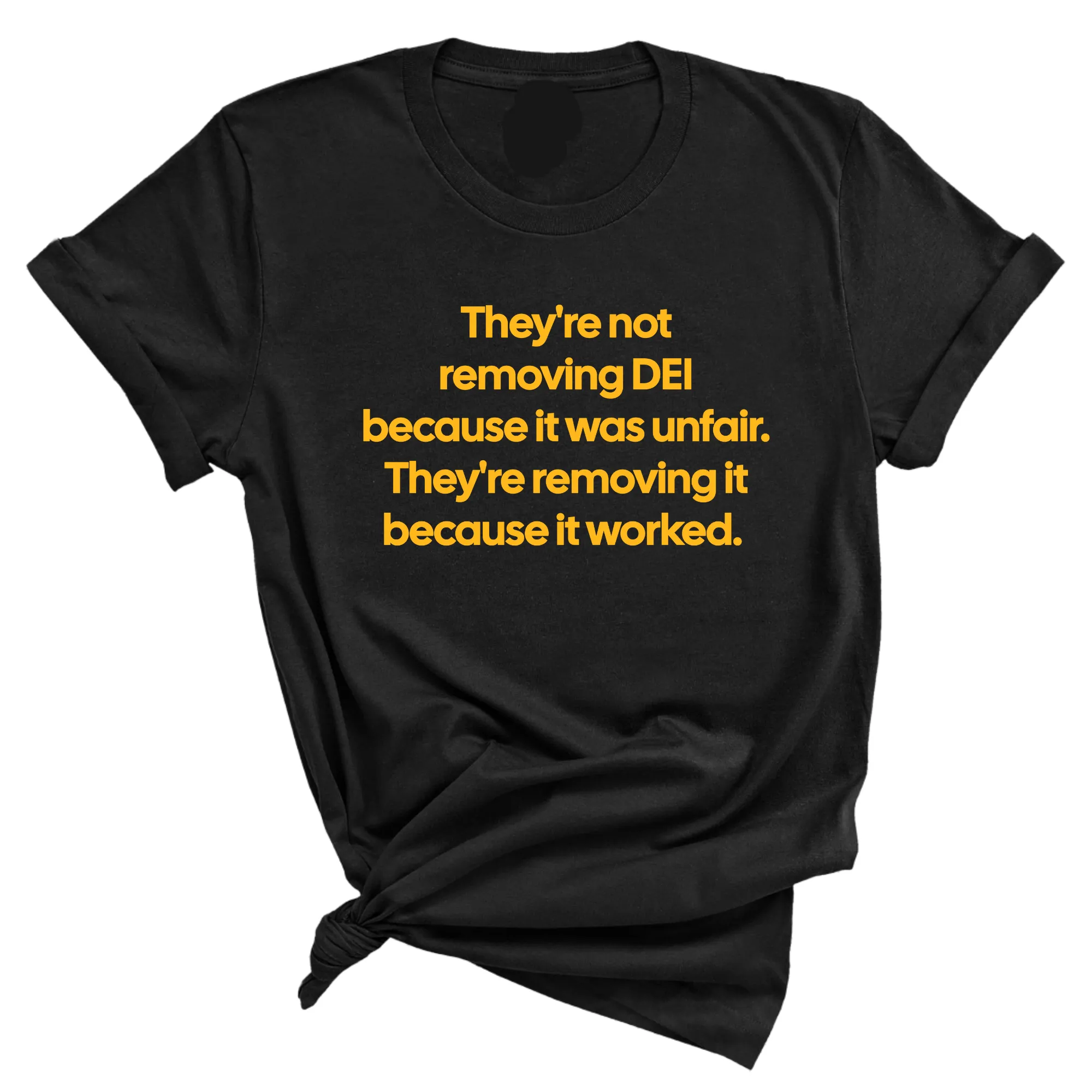 They're Not Removing DEI Because It Was Unfair, They're Removing It Because It Worked Unisex Tee