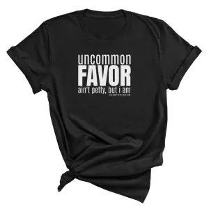 Uncommon Favor Ain't Petty But I Am Unisex Tee