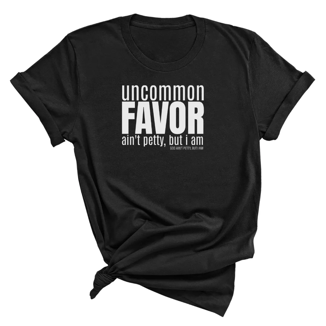 Uncommon Favor Ain't Petty But I Am Unisex Tee