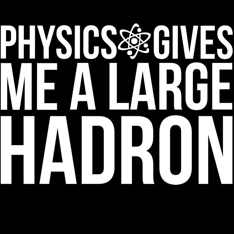 Weird Science Physics Gives Me A Large Hadron Official Women's T-shirt (Black)
