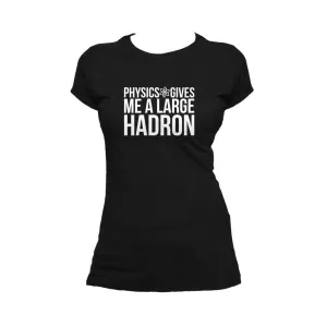 Weird Science Physics Gives Me A Large Hadron Official Women's T-shirt (Black)