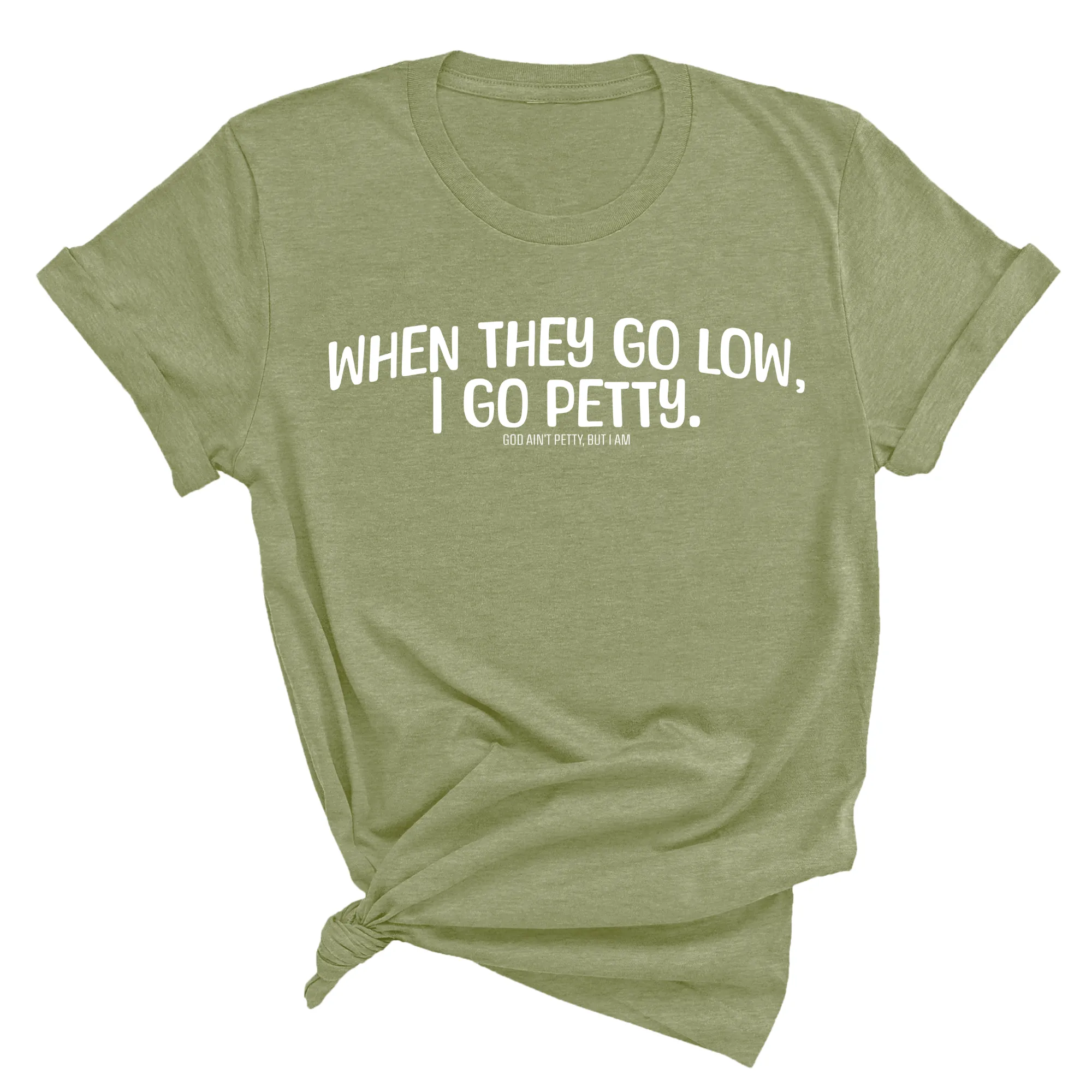 When they go low I go petty Unisex Tee
