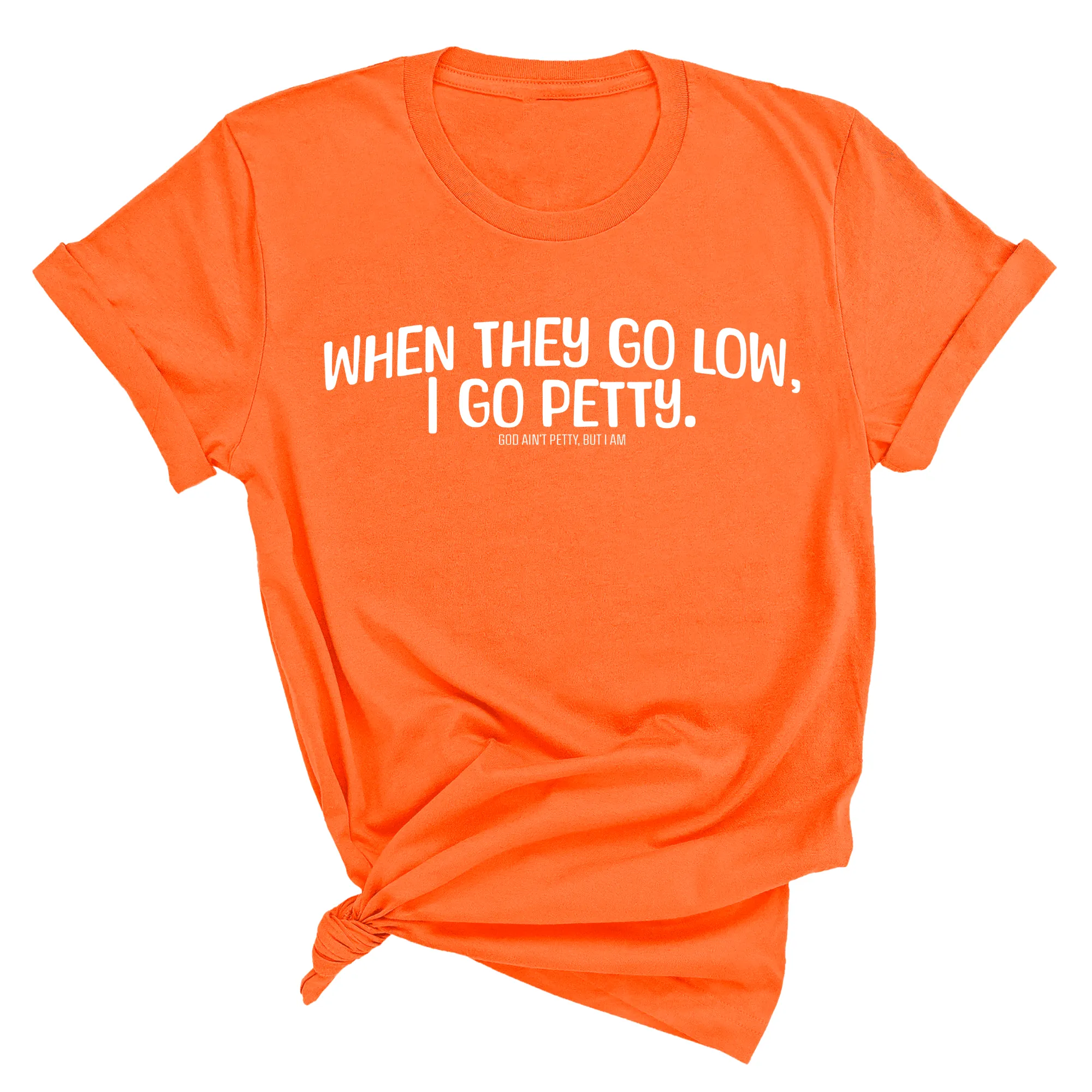 When they go low I go petty Unisex Tee