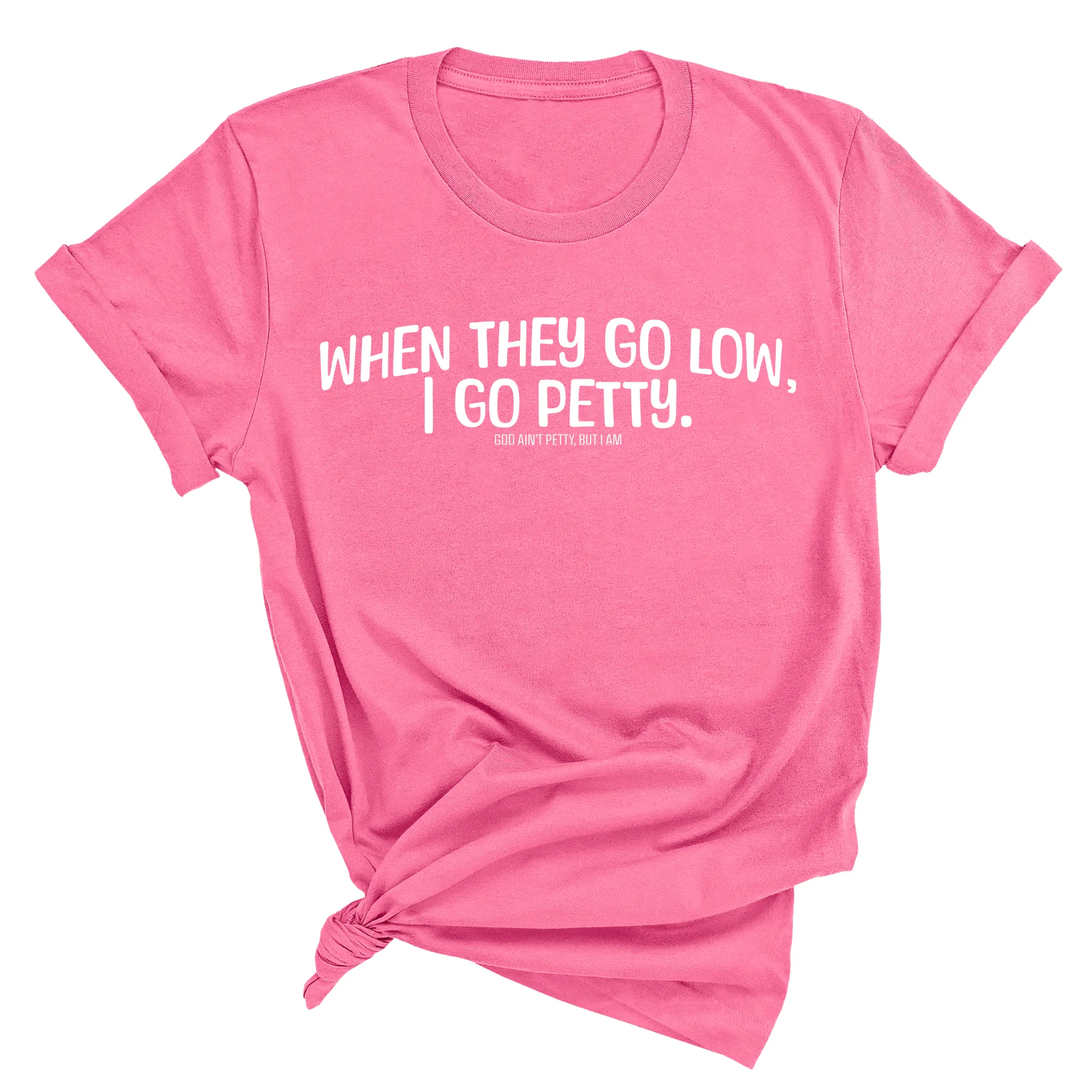 When they go low I go petty Unisex Tee