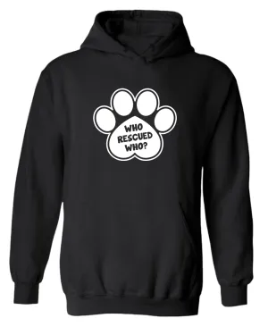 Who rescued who dog paw hoodie, rescue dog hoodie