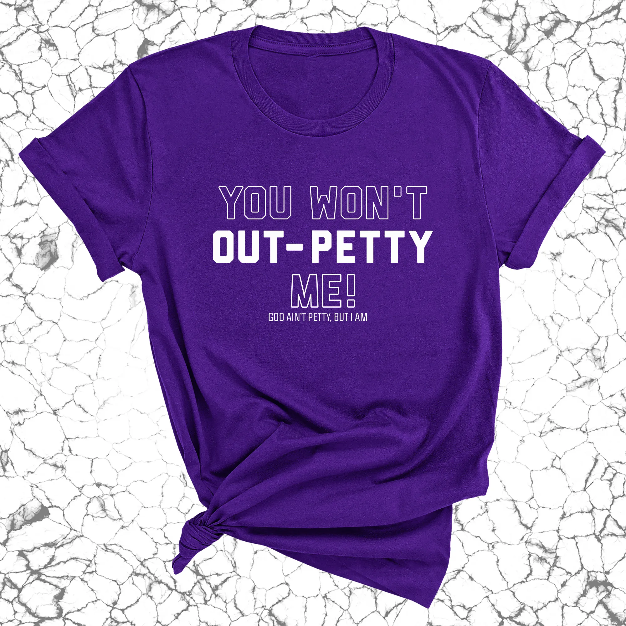 You won't Out-Petty Me Unisex Tee