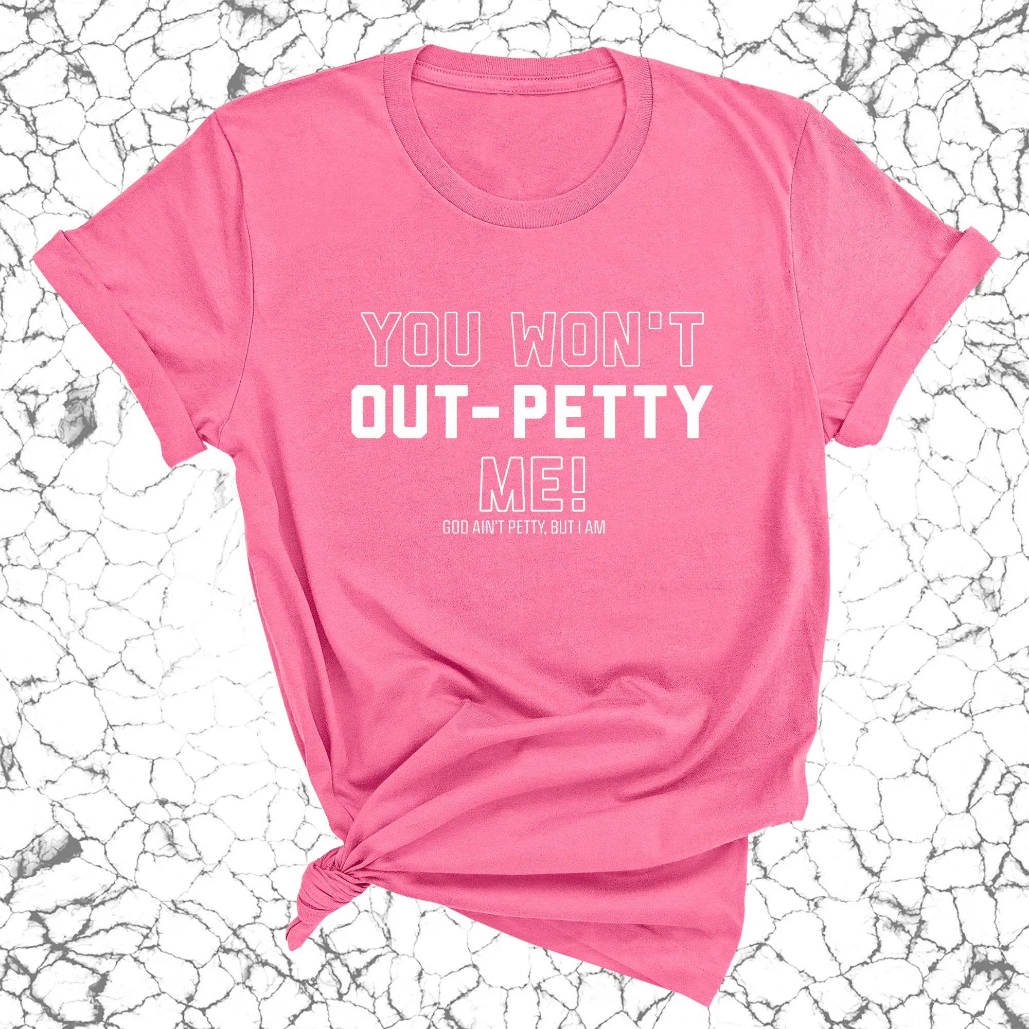 You won't Out-Petty Me Unisex Tee