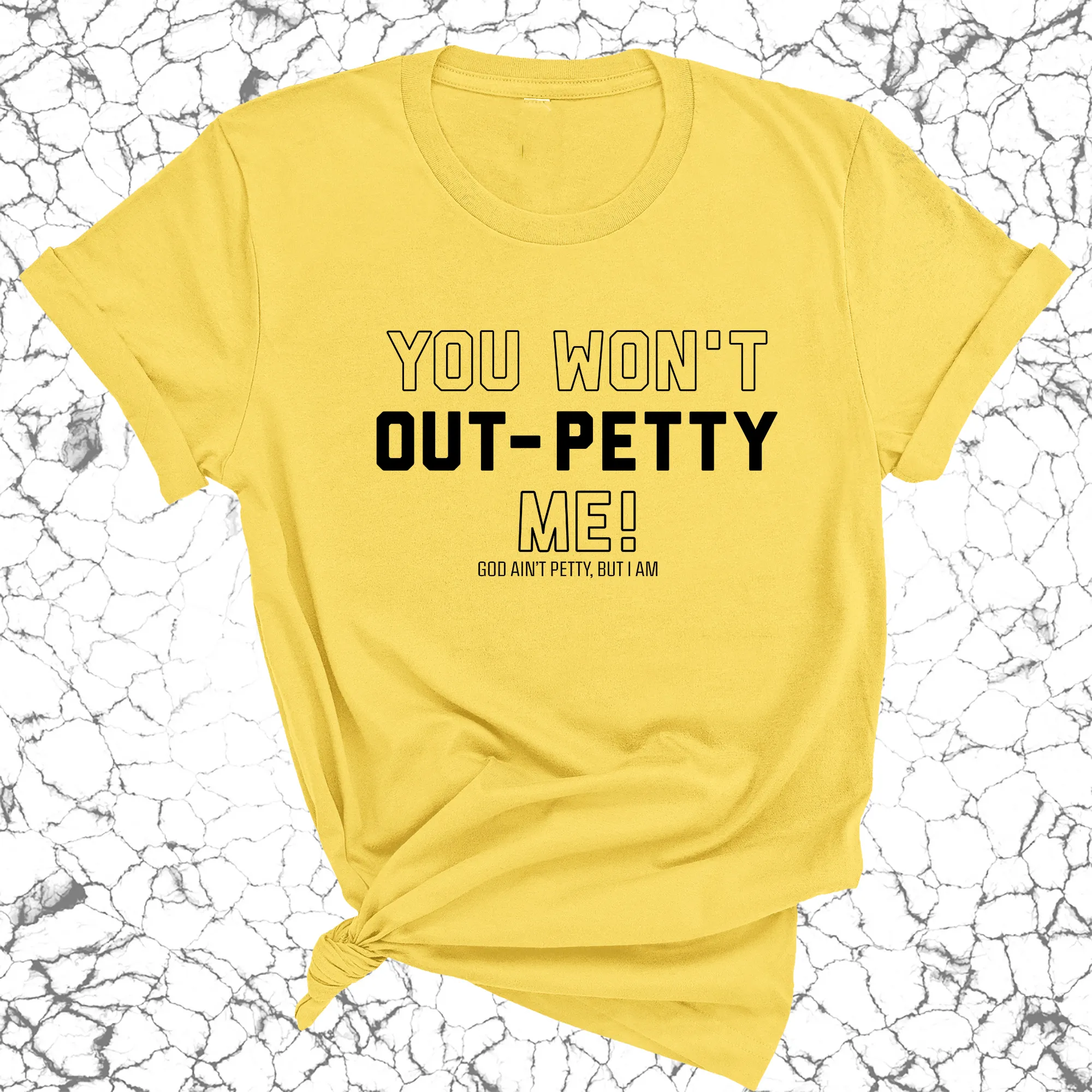 You won't Out-Petty Me Unisex Tee
