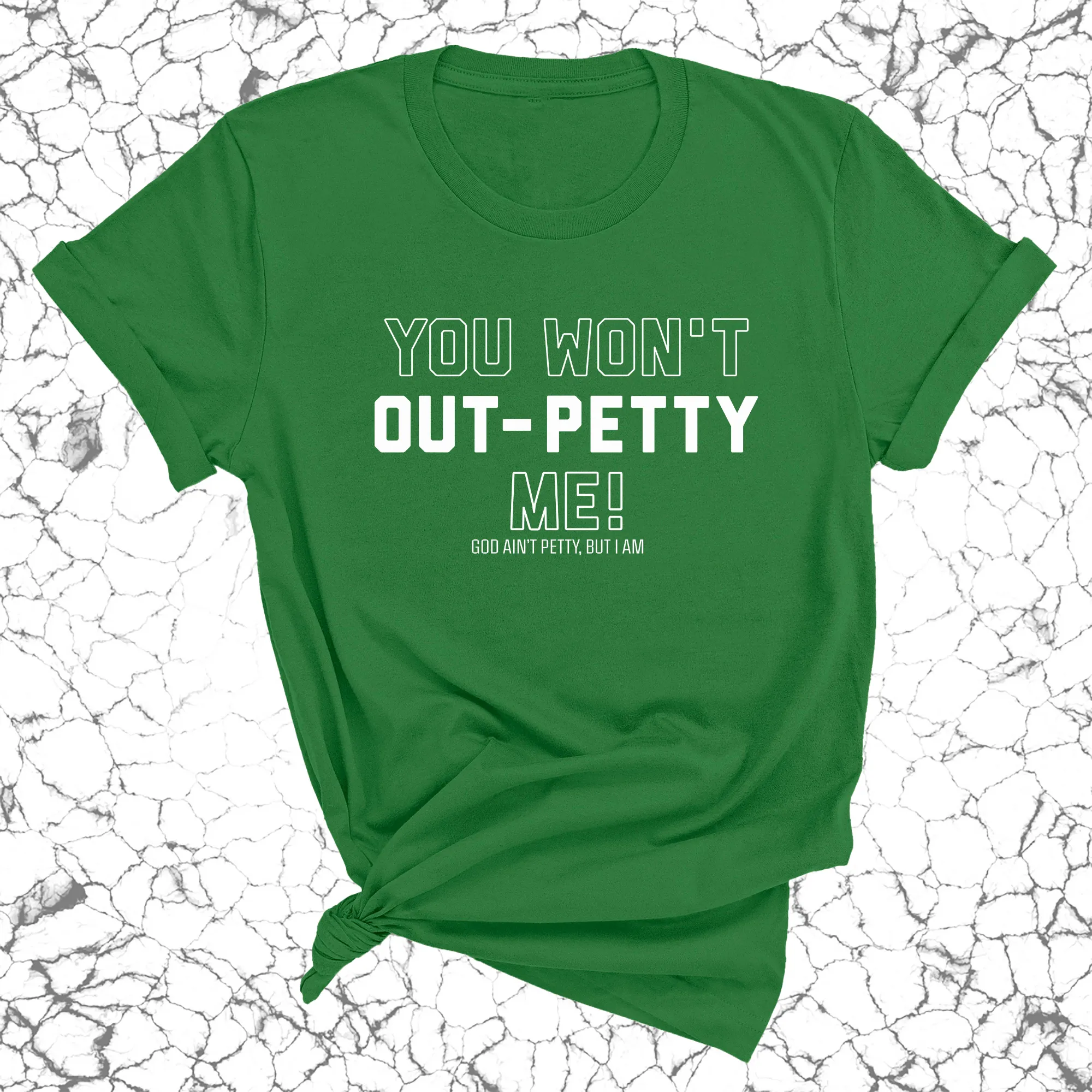 You won't Out-Petty Me Unisex Tee