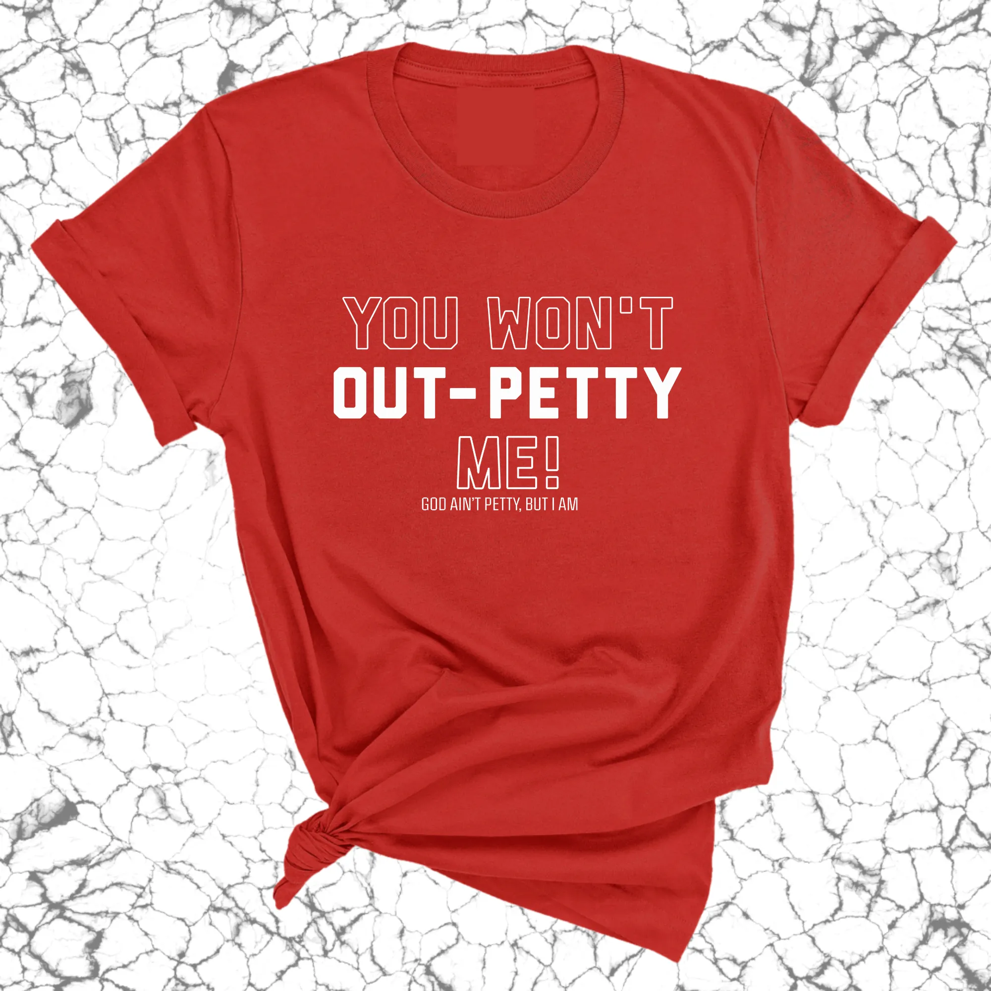 You won't Out-Petty Me Unisex Tee