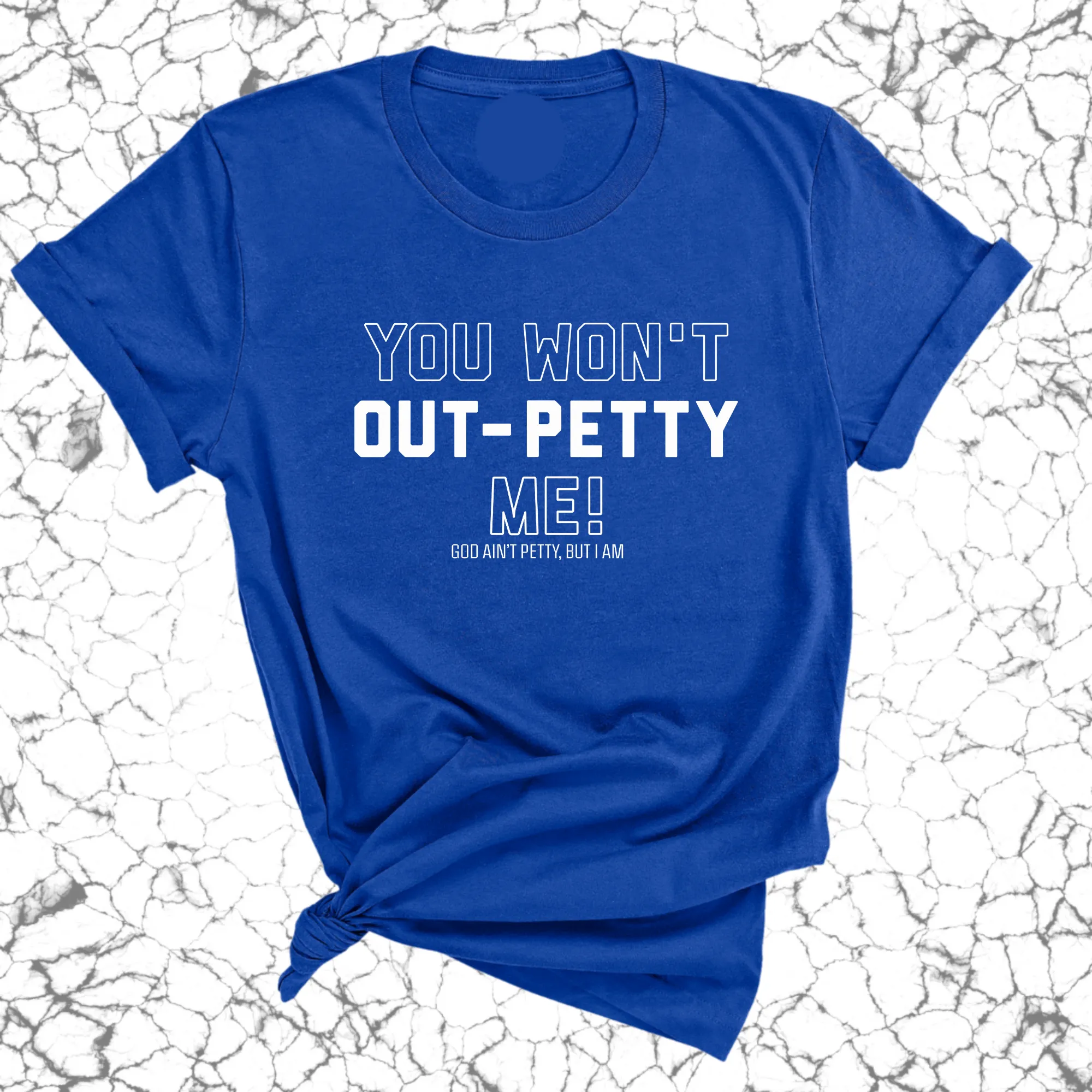 You won't Out-Petty Me Unisex Tee