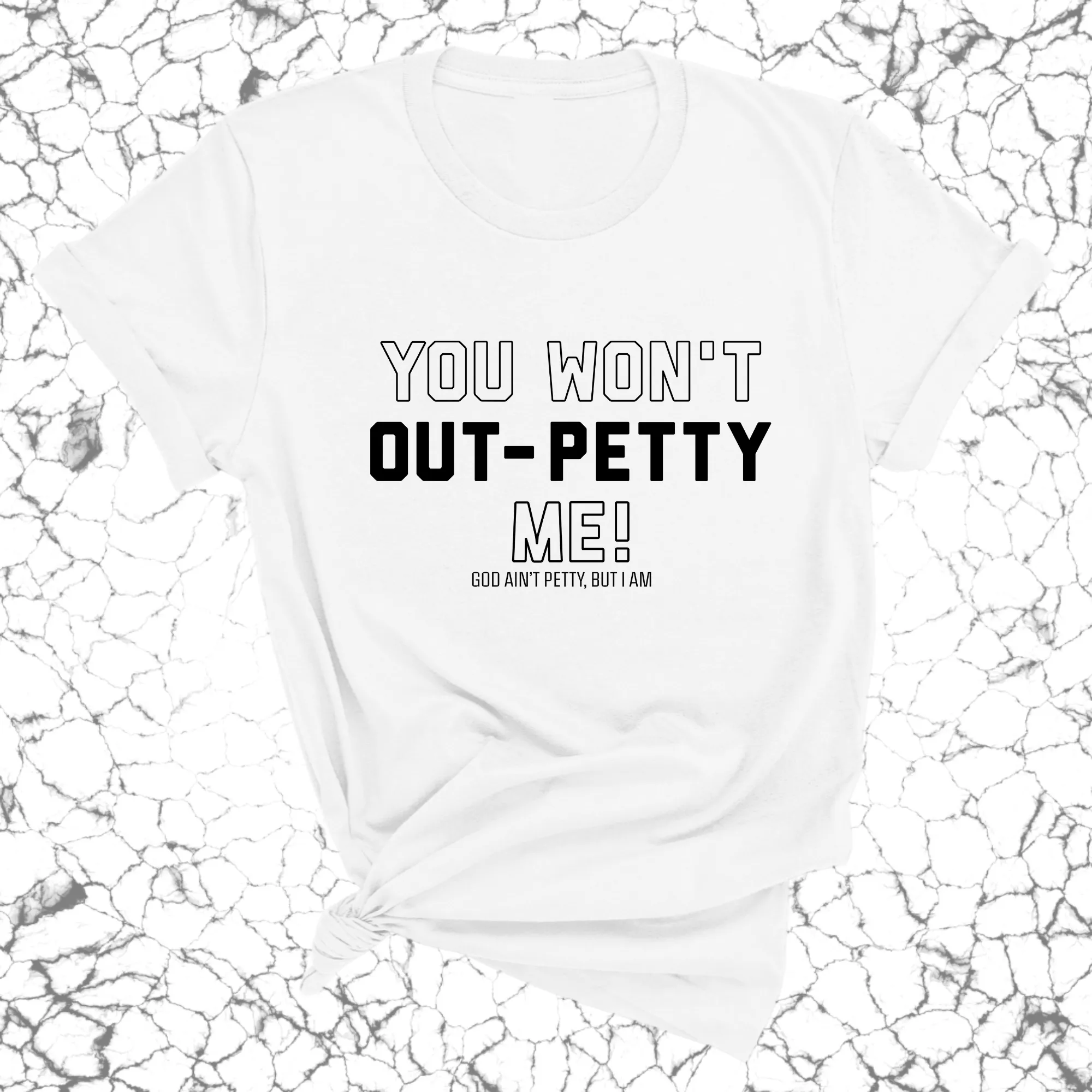 You won't Out-Petty Me Unisex Tee