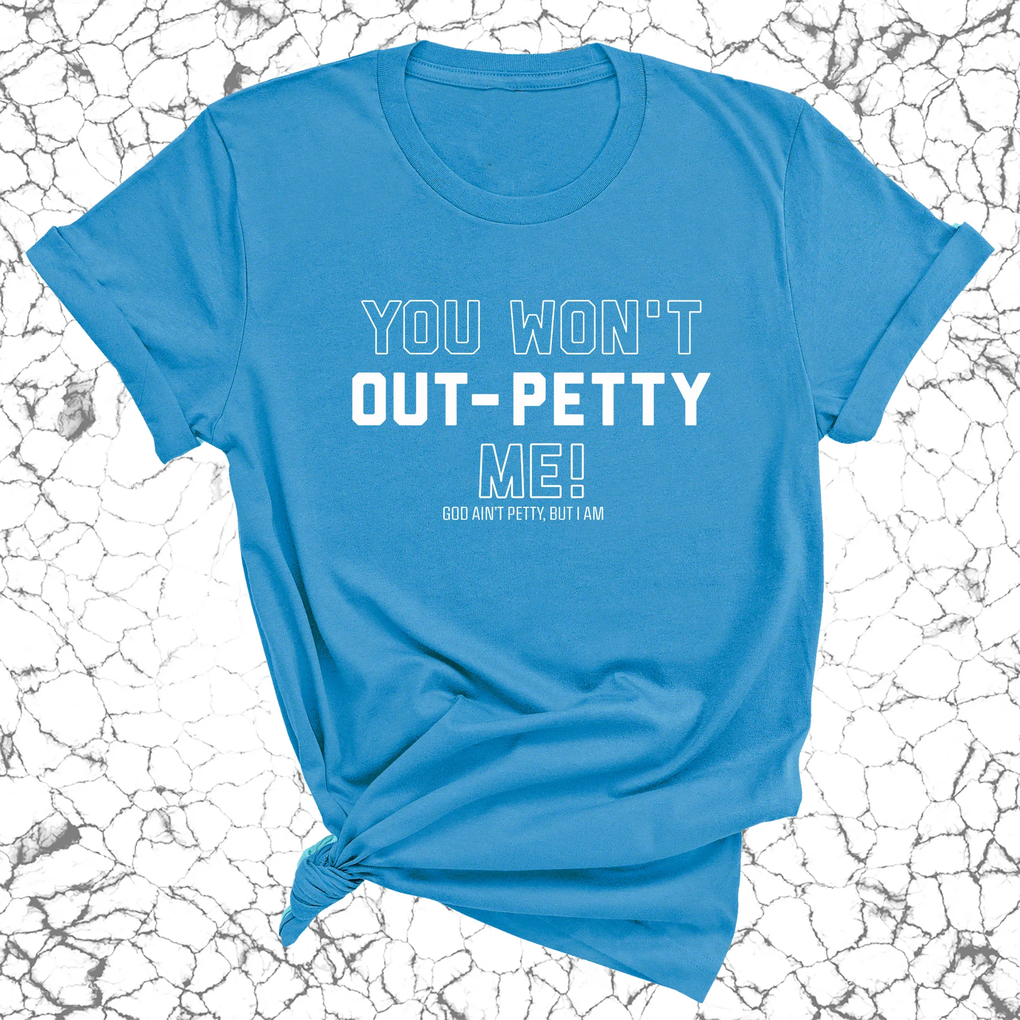 You won't Out-Petty Me Unisex Tee